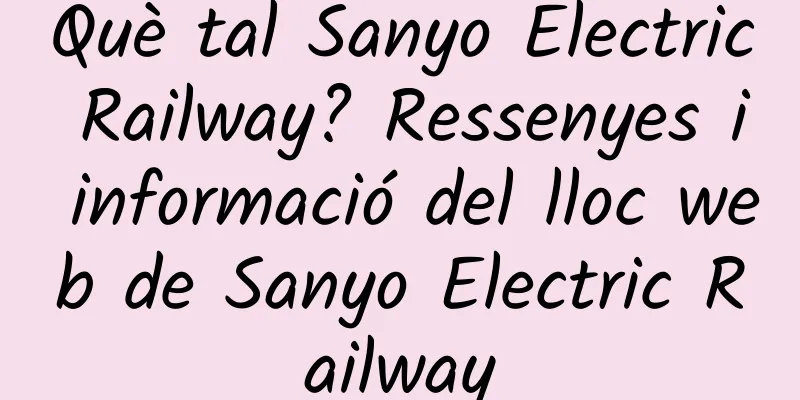 Què tal Sanyo Electric Railway? Ressenyes i informació del lloc web de Sanyo Electric Railway