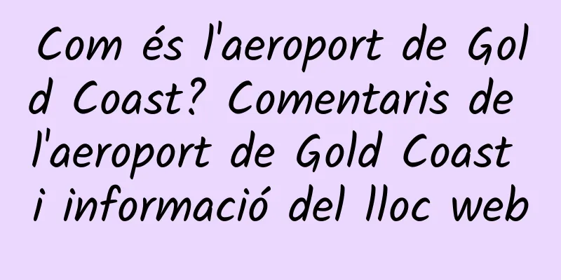 Com és l'aeroport de Gold Coast? Comentaris de l'aeroport de Gold Coast i informació del lloc web