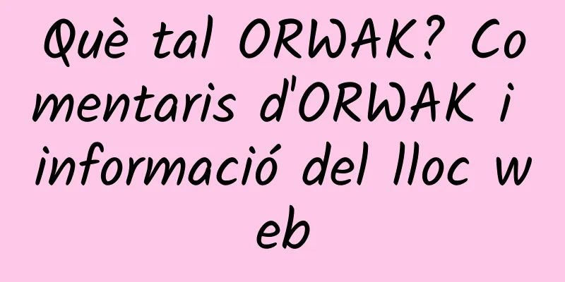 Què tal ORWAK? Comentaris d'ORWAK i informació del lloc web