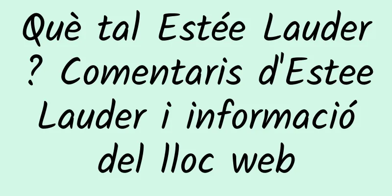 Què tal Estée Lauder? Comentaris d'Estee Lauder i informació del lloc web