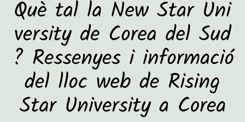 Què tal la New Star University de Corea del Sud? Ressenyes i informació del lloc web de Rising Star University a Corea