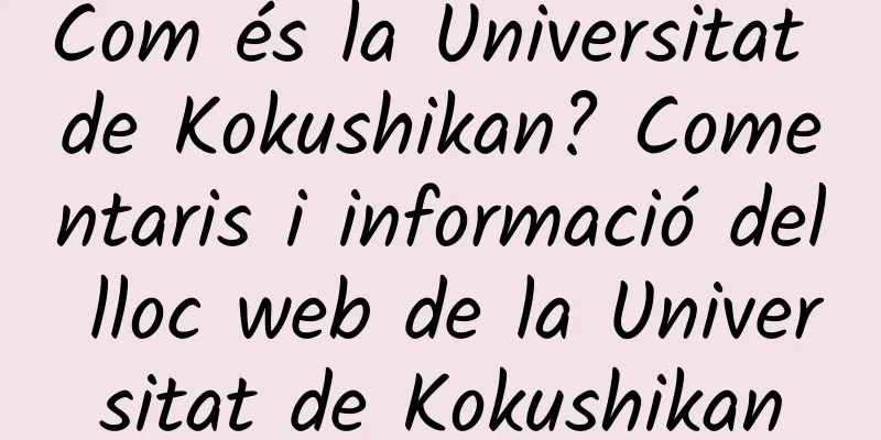 Com és la Universitat de Kokushikan? Comentaris i informació del lloc web de la Universitat de Kokushikan