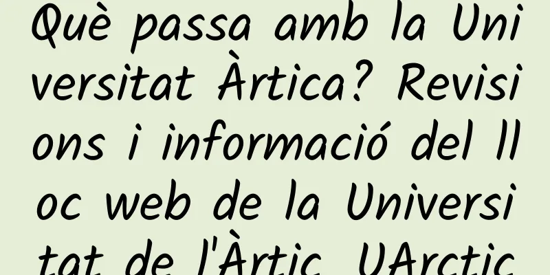 Què passa amb la Universitat Àrtica? Revisions i informació del lloc web de la Universitat de l'Àrtic_UArctic
