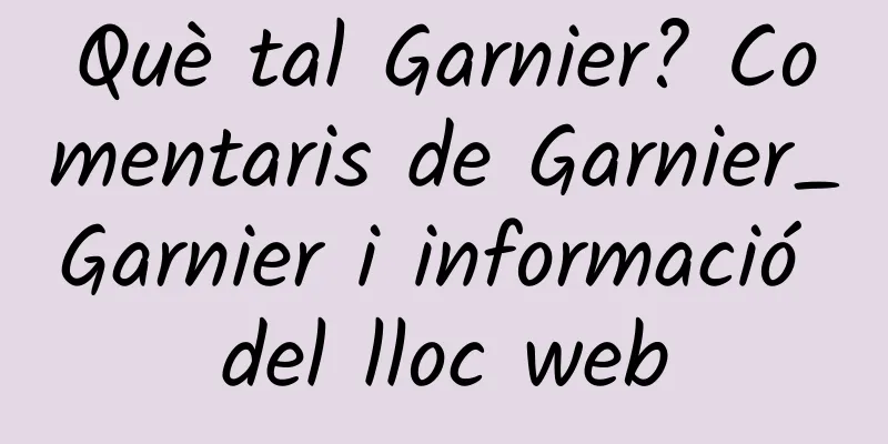 Què tal Garnier? Comentaris de Garnier_Garnier i informació del lloc web