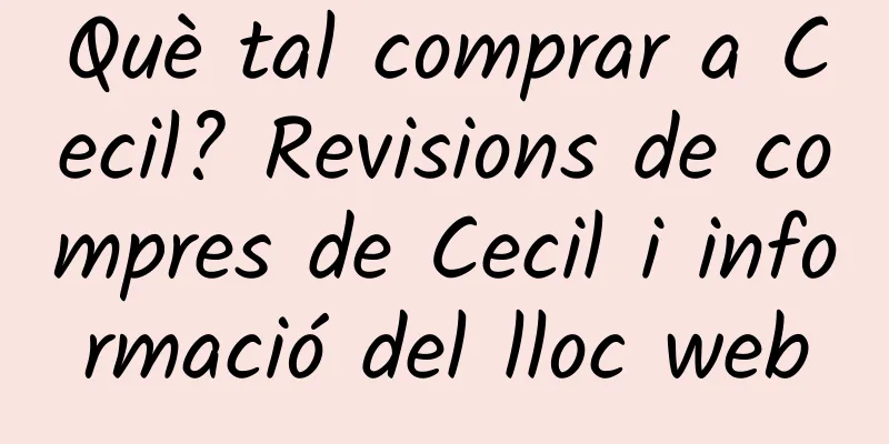 Què tal comprar a Cecil? Revisions de compres de Cecil i informació del lloc web