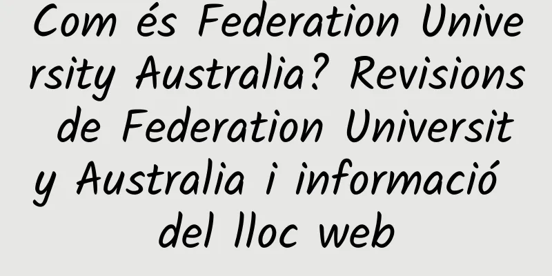 Com és Federation University Australia? Revisions de Federation University Australia i informació del lloc web
