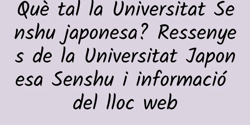Què tal la Universitat Senshu japonesa? Ressenyes de la Universitat Japonesa Senshu i informació del lloc web