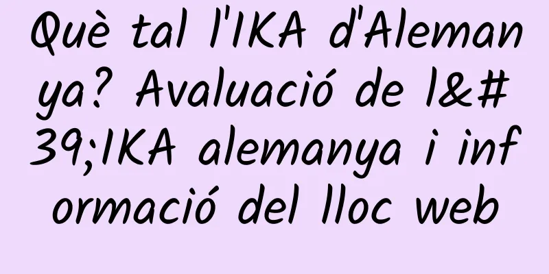 Què tal l'IKA d'Alemanya? Avaluació de l'IKA alemanya i informació del lloc web