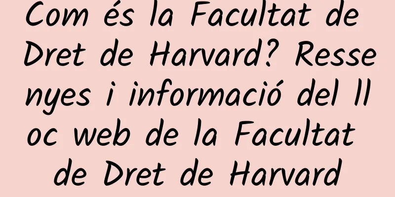 Com és la Facultat de Dret de Harvard? Ressenyes i informació del lloc web de la Facultat de Dret de Harvard