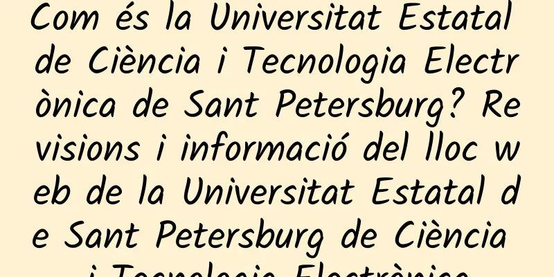 Com és la Universitat Estatal de Ciència i Tecnologia Electrònica de Sant Petersburg? Revisions i informació del lloc web de la Universitat Estatal de Sant Petersburg de Ciència i Tecnologia Electrònica