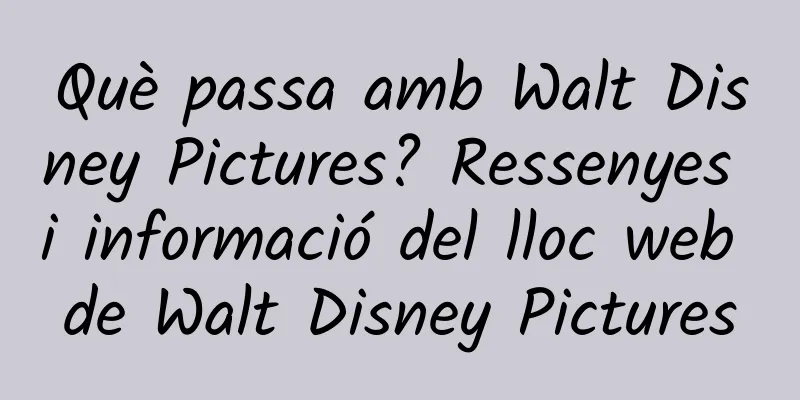 Què passa amb Walt Disney Pictures? Ressenyes i informació del lloc web de Walt Disney Pictures