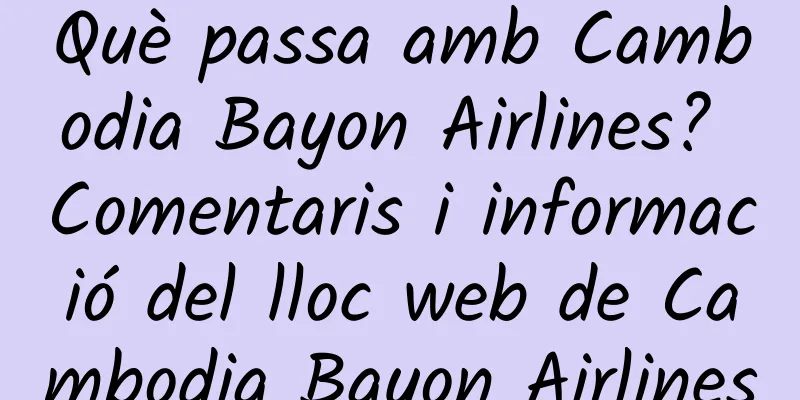 Què passa amb Cambodia Bayon Airlines? Comentaris i informació del lloc web de Cambodia Bayon Airlines