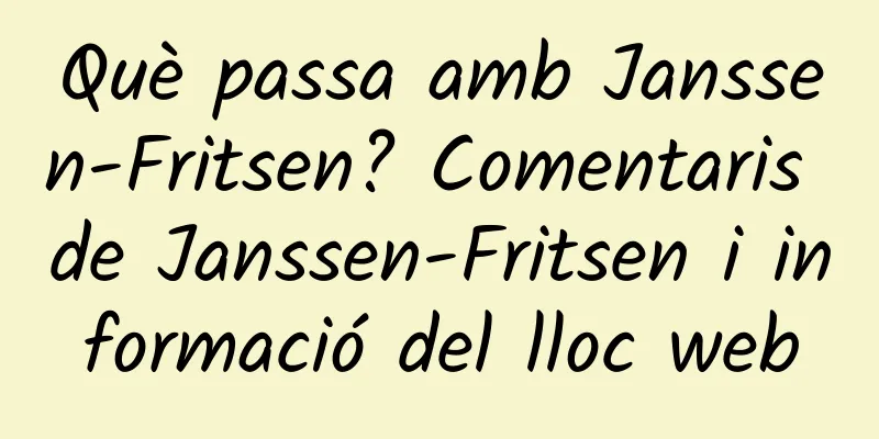 Què passa amb Janssen-Fritsen? Comentaris de Janssen-Fritsen i informació del lloc web