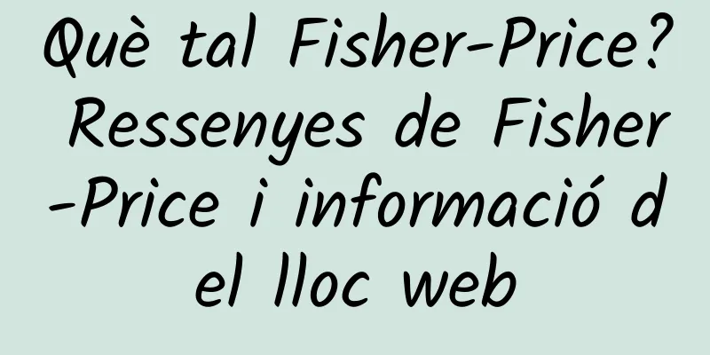 Què tal Fisher-Price? Ressenyes de Fisher-Price i informació del lloc web