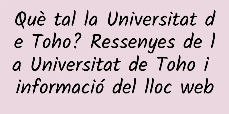 Què tal la Universitat de Toho? Ressenyes de la Universitat de Toho i informació del lloc web