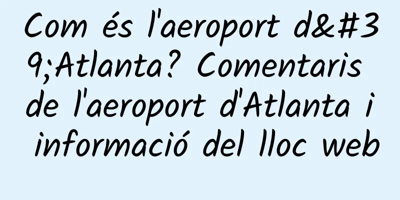 Com és l'aeroport d'Atlanta? Comentaris de l'aeroport d'Atlanta i informació del lloc web