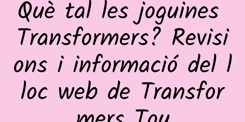 Què tal les joguines Transformers? Revisions i informació del lloc web de Transformers Toy