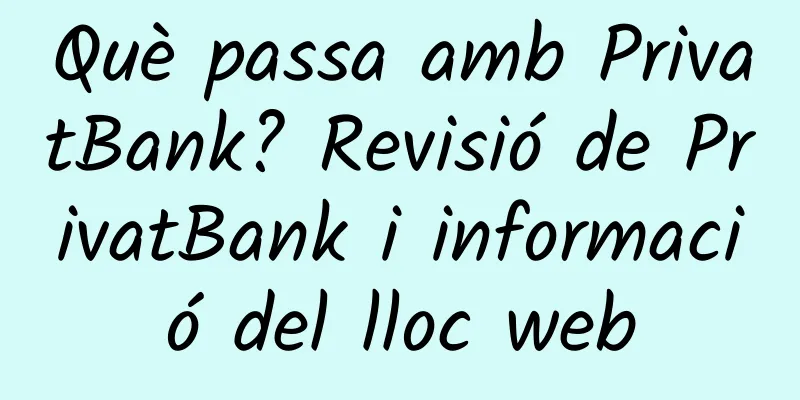 Què passa amb PrivatBank? Revisió de PrivatBank i informació del lloc web