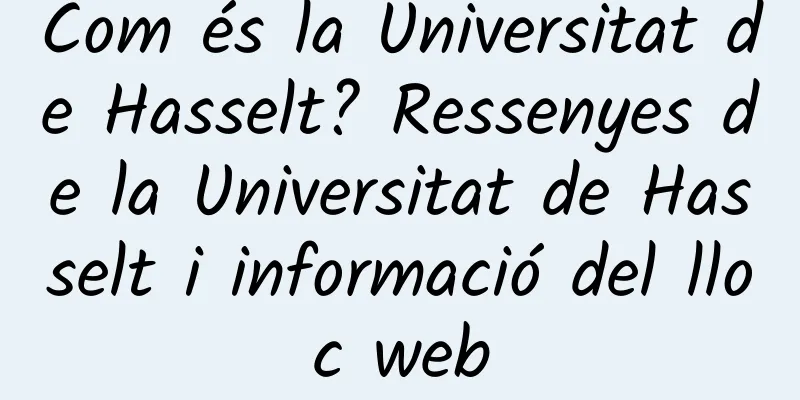 Com és la Universitat de Hasselt? Ressenyes de la Universitat de Hasselt i informació del lloc web