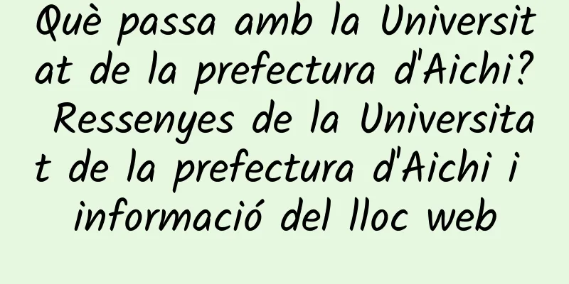 Què passa amb la Universitat de la prefectura d'Aichi? Ressenyes de la Universitat de la prefectura d'Aichi i informació del lloc web