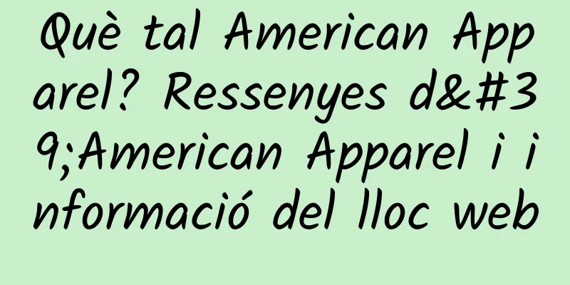 Què tal American Apparel? Ressenyes d'American Apparel i informació del lloc web