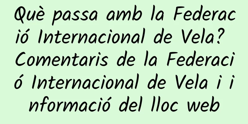 Què passa amb la Federació Internacional de Vela? Comentaris de la Federació Internacional de Vela i informació del lloc web