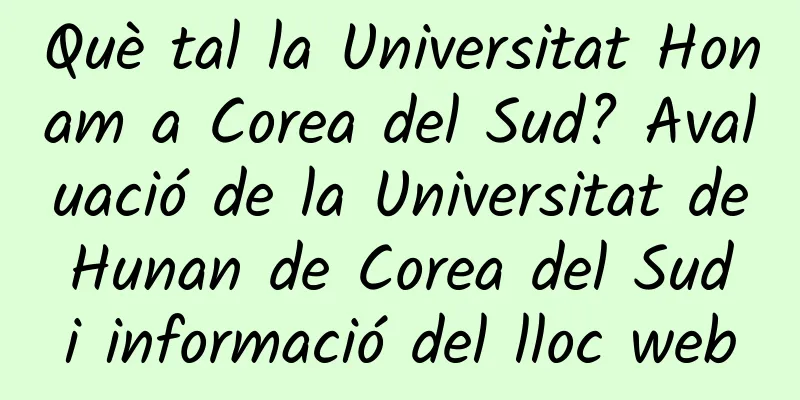 Què tal la Universitat Honam a Corea del Sud? Avaluació de la Universitat de Hunan de Corea del Sud i informació del lloc web