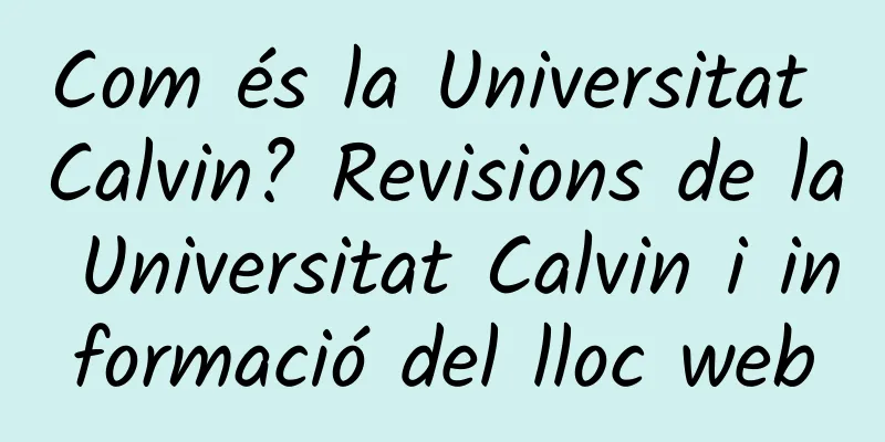 Com és la Universitat Calvin? Revisions de la Universitat Calvin i informació del lloc web