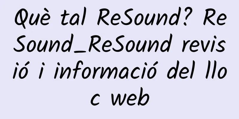 Què tal ReSound? ReSound_ReSound revisió i informació del lloc web