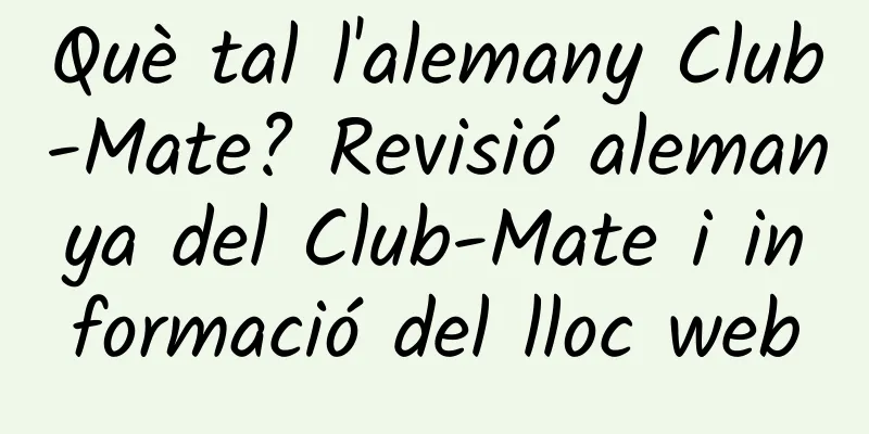 Què tal l'alemany Club-Mate? Revisió alemanya del Club-Mate i informació del lloc web