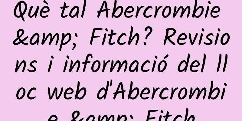 Què tal Abercrombie & Fitch? Revisions i informació del lloc web d'Abercrombie & Fitch
