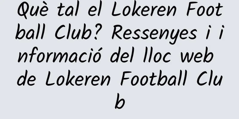 Què tal el Lokeren Football Club? Ressenyes i informació del lloc web de Lokeren Football Club