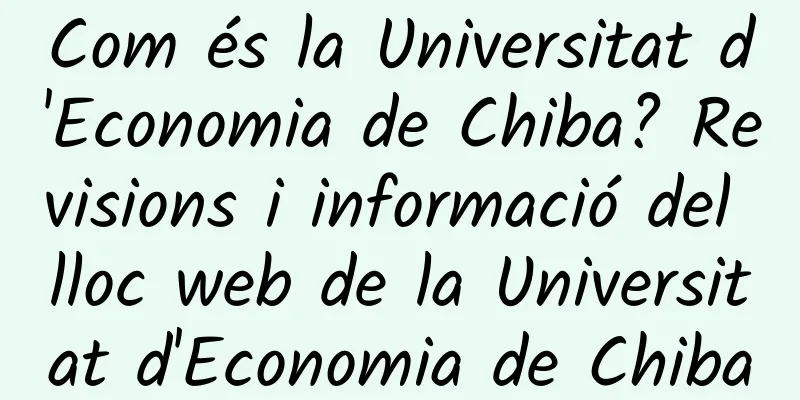 Com és la Universitat d'Economia de Chiba? Revisions i informació del lloc web de la Universitat d'Economia de Chiba