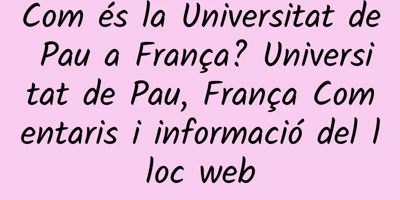 Com és la Universitat de Pau a França? Universitat de Pau, França Comentaris i informació del lloc web