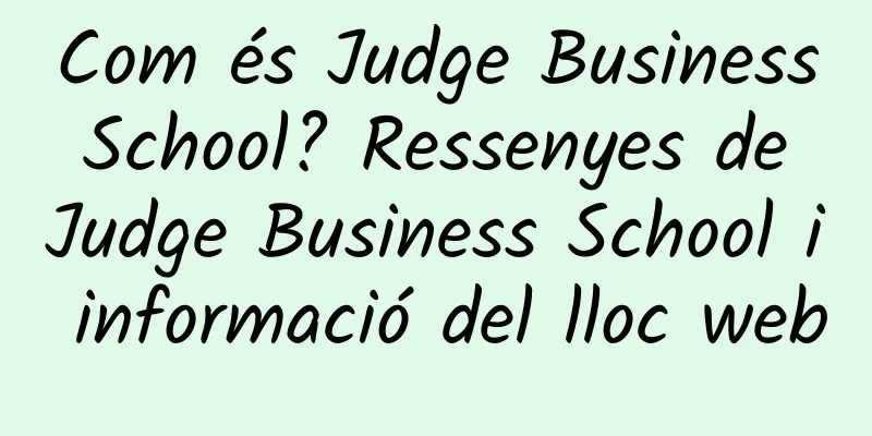Com és Judge Business School? Ressenyes de Judge Business School i informació del lloc web