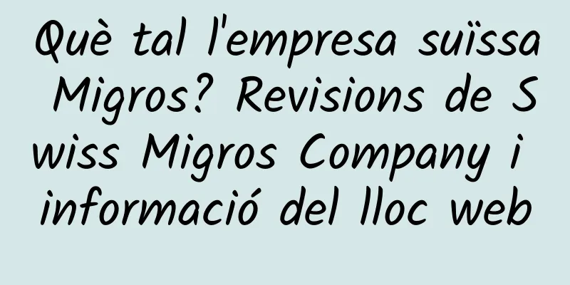 Què tal l'empresa suïssa Migros? Revisions de Swiss Migros Company i informació del lloc web