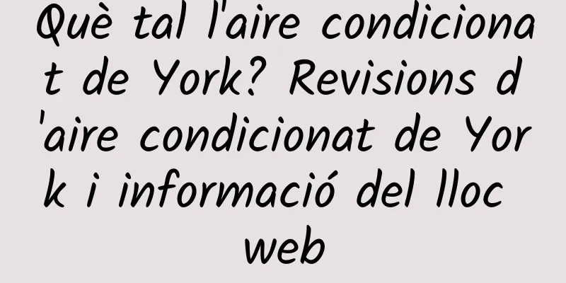 Què tal l'aire condicionat de York? Revisions d'aire condicionat de York i informació del lloc web