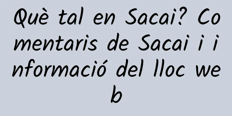 Què tal en Sacai? Comentaris de Sacai i informació del lloc web