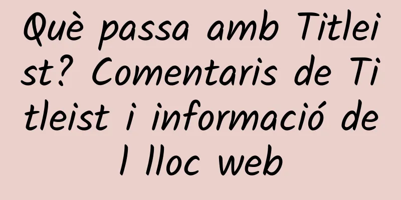 Què passa amb Titleist? Comentaris de Titleist i informació del lloc web