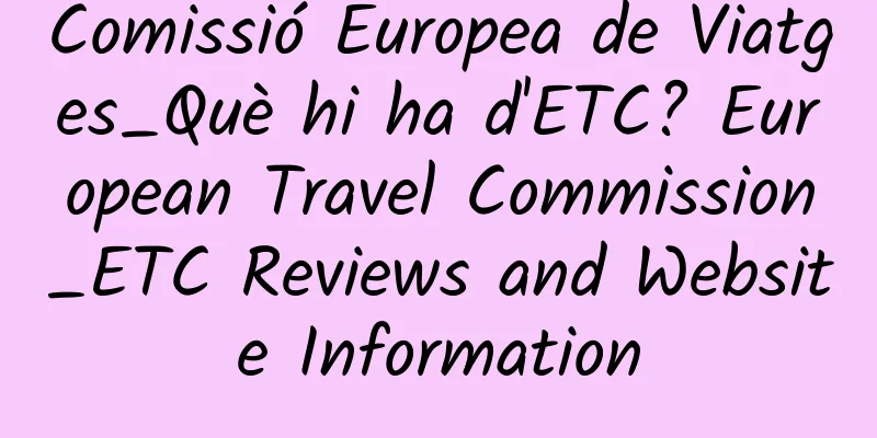 Comissió Europea de Viatges_Què hi ha d'ETC? European Travel Commission_ETC Reviews and Website Information