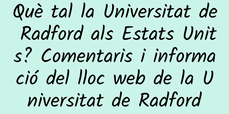 Què tal la Universitat de Radford als Estats Units? Comentaris i informació del lloc web de la Universitat de Radford