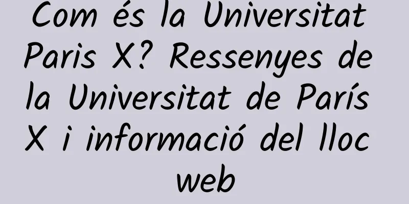 Com és la Universitat Paris X? Ressenyes de la Universitat de París X i informació del lloc web