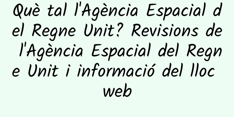Què tal l'Agència Espacial del Regne Unit? Revisions de l'Agència Espacial del Regne Unit i informació del lloc web