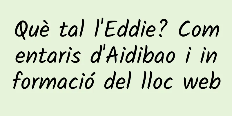 Què tal l'Eddie? Comentaris d'Aidibao i informació del lloc web