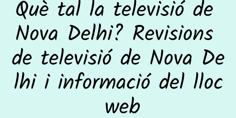 Què tal la televisió de Nova Delhi? Revisions de televisió de Nova Delhi i informació del lloc web