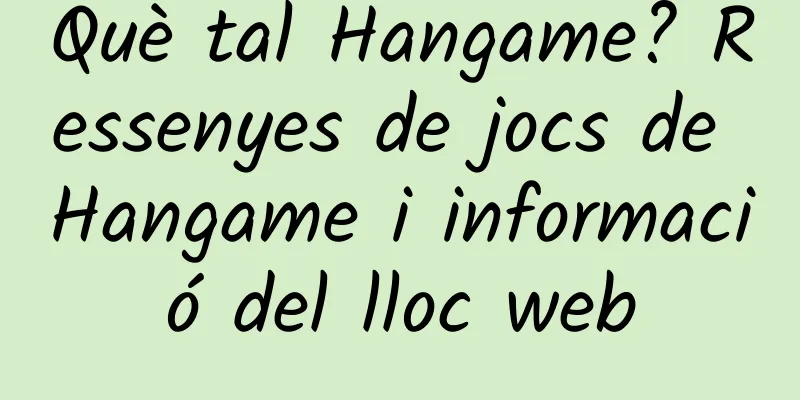 Què tal Hangame? Ressenyes de jocs de Hangame i informació del lloc web