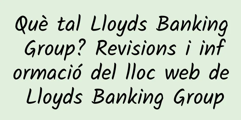 Què tal Lloyds Banking Group? Revisions i informació del lloc web de Lloyds Banking Group