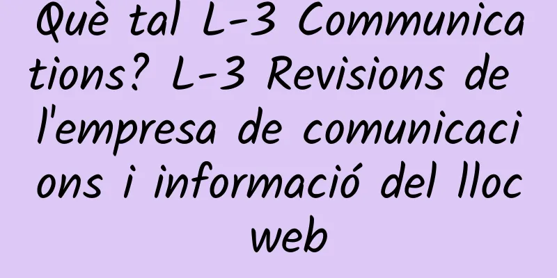 Què tal L-3 Communications? L-3 Revisions de l'empresa de comunicacions i informació del lloc web